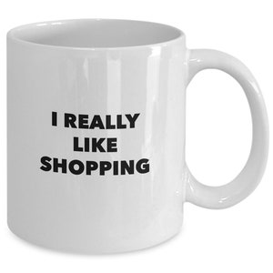 I really like shopping funny mug for the shopaholic image 3