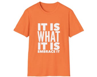 Motivational T-Shirt - 'It Is What It Is, Embrace It' - Inspirational Apparel for Everyday Positivity Shirt for Men and Women