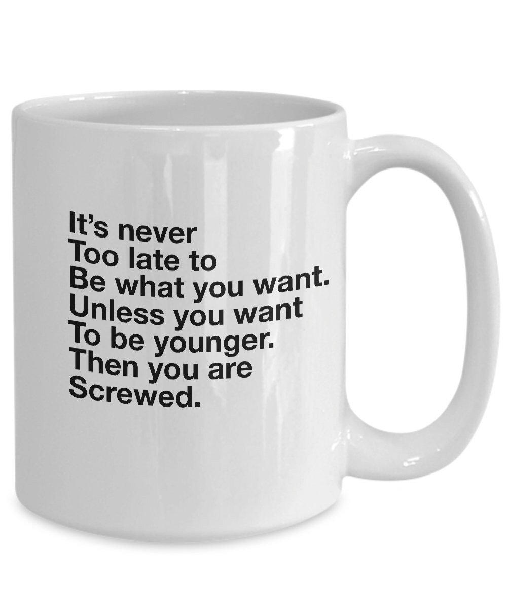 It s Never Too Late To Be What You Want Unless You Want To Etsy Canada