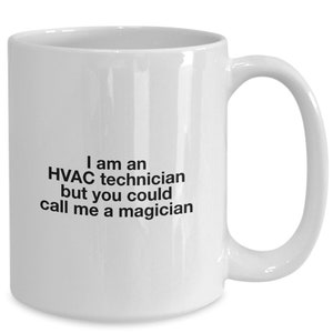 I am an hvac technician but you could call me a magician great coffee or tea mug gift