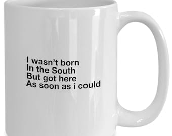 Funny Southern Mug: "Got Here As Soon As I Could"
