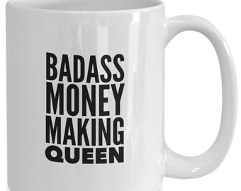 Badass money making queen funny mug for woman internet marketer
