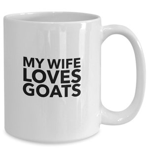 My wife loves goats coffee or tea mug