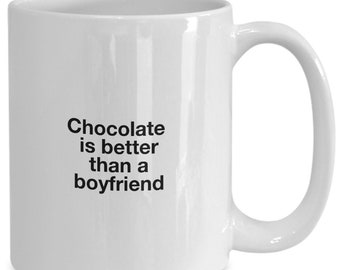 Chocolate is better than a boyfriend funny mug