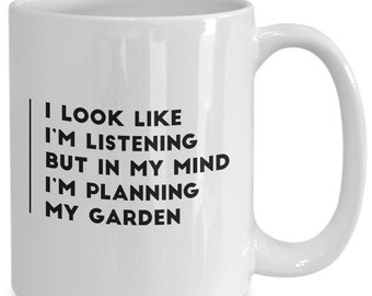 I Look like I'm listening but in my mind I'm planning my garden