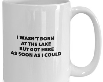 Funny Lake Lover Mug: "Wasn't Born At The Lake"