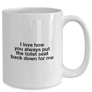 I love how you always put the toilet seat back down for me gift for boyfriend husband