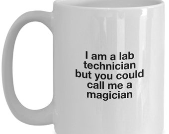 I am a lab technician but you could call me a magician great gift for a laboratory tech