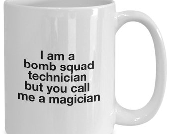 I am a bomb squad technician but you could call me a magician gift mug