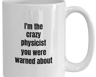 I am the craziest physicist you were warned about gift coffee or tea mug