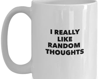 I really like random thoughts funny gift mug