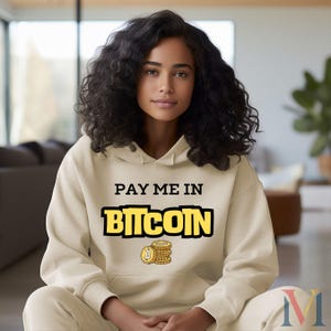Pay Me in Bitcoin Unisex Sweatshirt & Hoodie, Trendy Crypto Apparel for Bitcoin Enthusiasts, Soft and Cozy Hoodie, Sweatshirt for Investors
