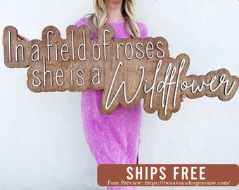 In a field of roses sign, wood sign, home decor sign, In a field of roses she is a wildflower, home decor