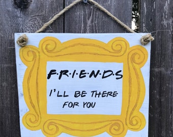 Friends I’ll be there for you sign, I’ll be there for you, Friends quote, Friends sign, Friends decor, Friends frame