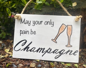 May your only pain be Champagne sign, funny drinking sign, Bar sign