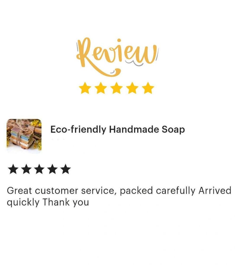 May include: Image features the word "Review" in a cursive font above five gold stars. Below, it reads "Eco-friendly Handmade Soap" and a customer review with five stars.