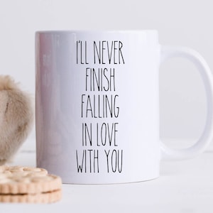 Romantic Valentine's Day Gift / I'll Never Finish Falling In Love With You Coffee Mug / For Him Her Husband Wife Girlfriend Boyfriend