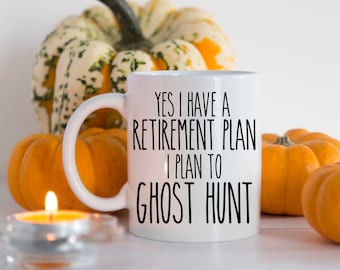 Yes I Have a Retirement Plan I Plan to Ghost Hunt Mug / Funny Ghost Hunting Gift / Gift for Ghost Hunter / Retirement Paranormal Gift