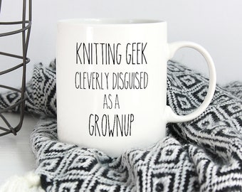 Gift for Knitter / Knitting Geek Cleverly Disguised as A Grownup Coffee Mug / Christmas Birthday Gift for Mom Grandmom Sister Friend