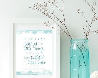 Luke 16:10 Faithful in the Little Things Scripture Art Printable