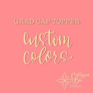 ADD-ON ONLY Custom Colors for Grad Cap Topper