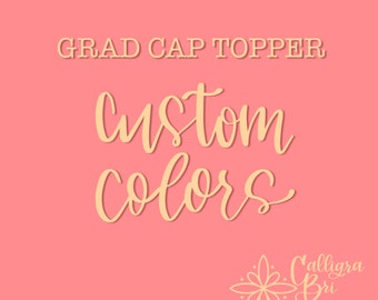 ADD-ON ONLY Custom Colors for Grad Cap Topper