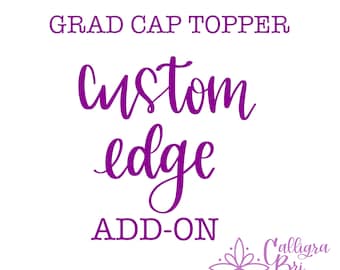 Grad Cap topper Custom Edge Add-On