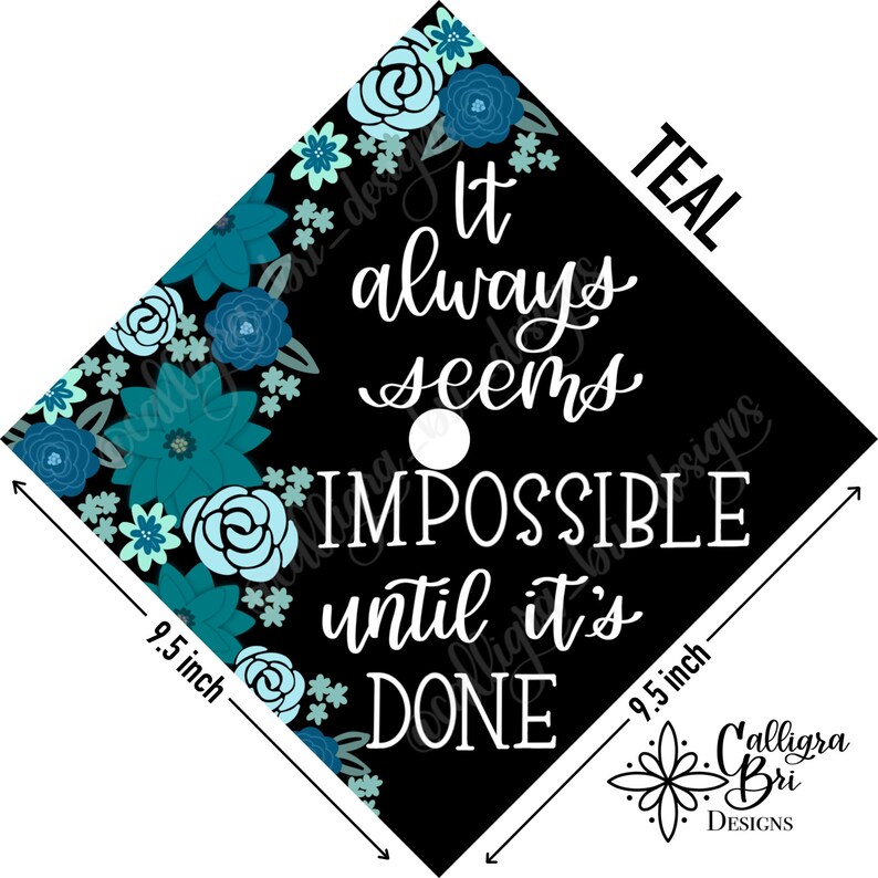 Grad Cap Topper Graduation gift Tassel custom grad quote grad cap decoration accessory floral Impossible Until its Done Teal