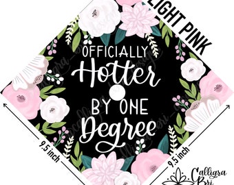 Grad Cap Topper Graduation gift Tassel custom grad quote grad cap decoration accessory Floral bouquet Now Officially Hotter by One Degree