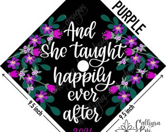 Grad Cap Topper Graduation gift Tassel custom grad quote grad cap decoration accessory Teacher Teach Teaching She Taught Happily Ever After