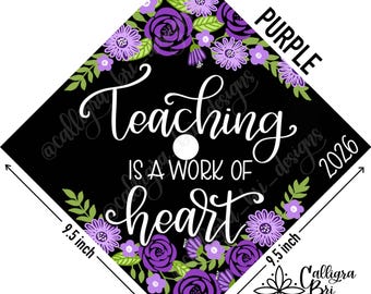 Grad Cap Topper Graduation gift Tassel custom grad quote grad cap decoration accessory Teacher Teach Teaching is a Work of Heart