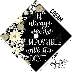 Grad Cap Topper Graduation gift Tassel custom grad quote grad cap decoration accessory floral Impossible Until its Done Cream