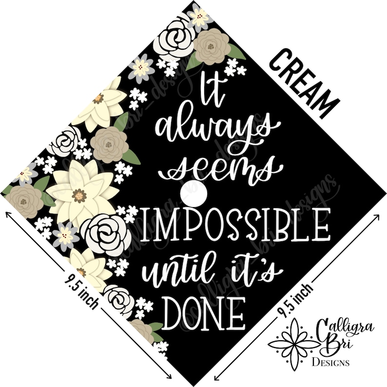 Grad Cap Topper Graduation gift Tassel custom grad quote grad cap decoration accessory floral Impossible Until its Done Cream