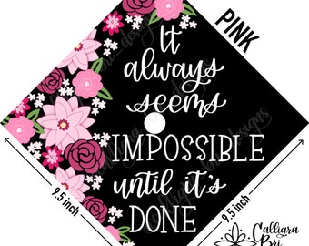 Grad Cap Topper Graduation gift Tassel custom grad quote grad cap decoration accessory floral  Impossible Until it’s Done