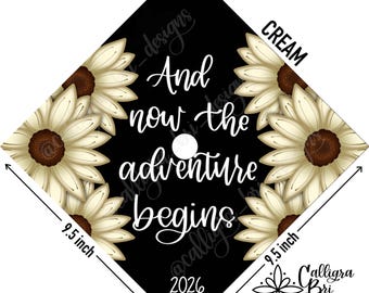 Now the Adventure Begins- Grad Cap Topper Graduation gift Tassel custom grad quote grad cap decoration accessory Sunflowers Gerber Daisies