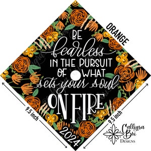 Grad Cap Topper Graduation gift Tassel custom grad quote grad cap decoration accessory Be fearless of what sets your soul on fire