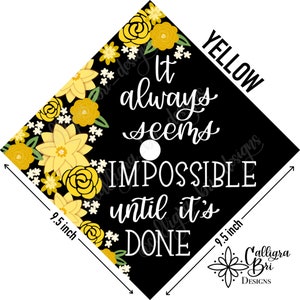 Grad Cap Topper Graduation gift Tassel custom grad quote grad cap decoration accessory floral Impossible Until its Done Yellow