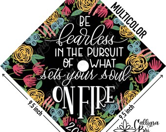 Grad Cap Topper Graduation gift Tassel custom grad quote grad cap decoration accessory Be fearless of what sets your soul on fire