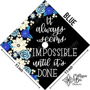 Grad Cap Topper Graduation gift Tassel custom grad quote grad cap decoration accessory floral Impossible Until its Done Blue