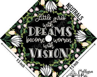 Grad Cap Topper Graduation gift Tassel Topper custom grad quote grad cap decoration accessory Floral Girls with Dreams Women with Vision