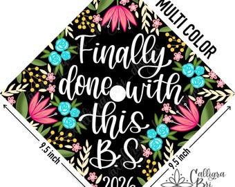 Finally Done with This BS- Grad Cap Topper Graduation gift Tassel custom grad quote grad cap decoration accessory Bachelors Degree