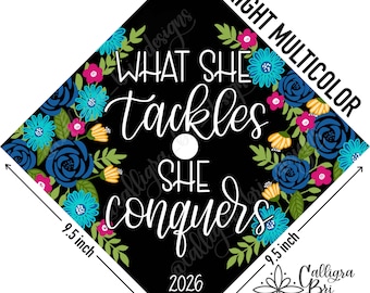 Grad Cap Topper Graduation gift Tassel custom grad quote grad cap decoration accessory cap cover floral She Tackles She Conquers Roses
