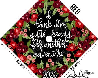 I think I’m Quite Ready for Another Adventure- Grad Cap Topper Graduation gift Tassel custom grad quote grad cap decoration accessory