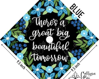 Grad Cap Topper Graduation gift Tassel custom grad quote grad cap decoration accessory Grad There’s a Great Big Beautiful Tomorrow