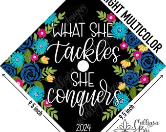Grad Cap Topper Graduation gift Tassel custom grad quote grad cap decoration accessory cap cover floral She Tackles She Conquers