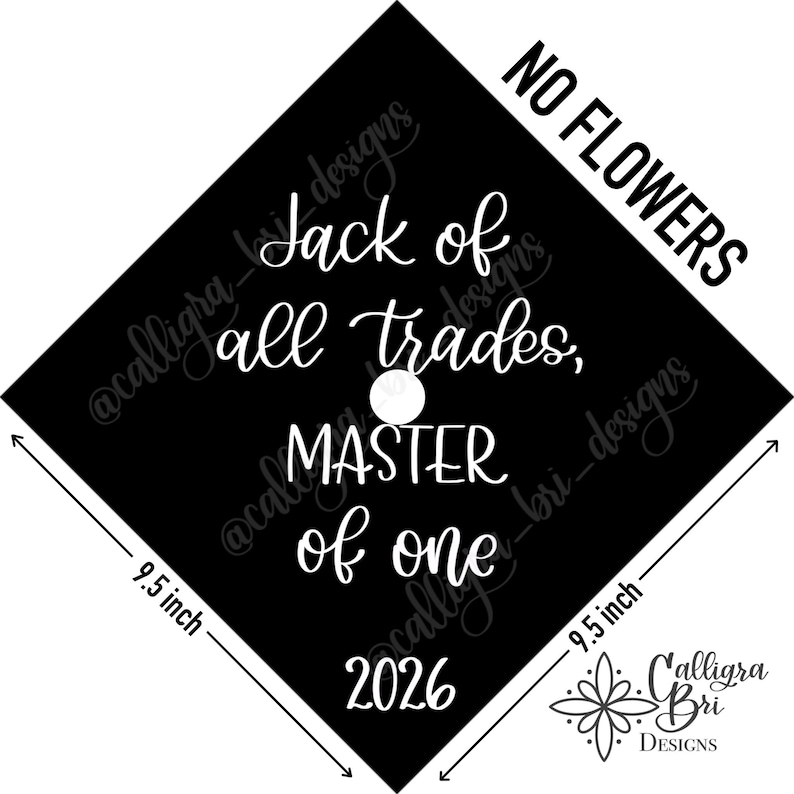 Grad Cap Topper Graduation gift Tassel custom grad quote grad cap decoration accessory Masters Program Degree Jack of Trades Master of One No flowers