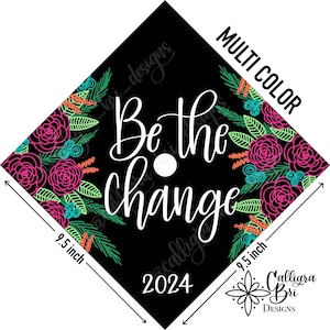 Grad Cap Topper Graduation gift Tassel custom grad quote grad cap decoration accessory cap cover floral Be the Change