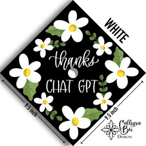 Thanks Chat GPT- AI joke- Grad Cap Topper Graduation gift- Tassel- funny custom grad quote- grad cap decoration accessory Simple Daisies