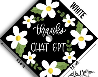 Thanks Chat GPT- AI joke- Grad Cap Topper Graduation gift- Tassel- funny custom grad quote- grad cap decoration accessory Simple Daisies