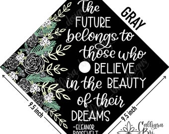 Grad Cap Topper Graduation gift Tassel custom grad quote grad cap decoration accessory Future Believe in Beauty of Dreams